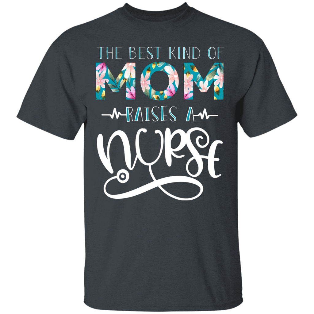 The Best Kind of Mom Raises a Nurse T-Shirt