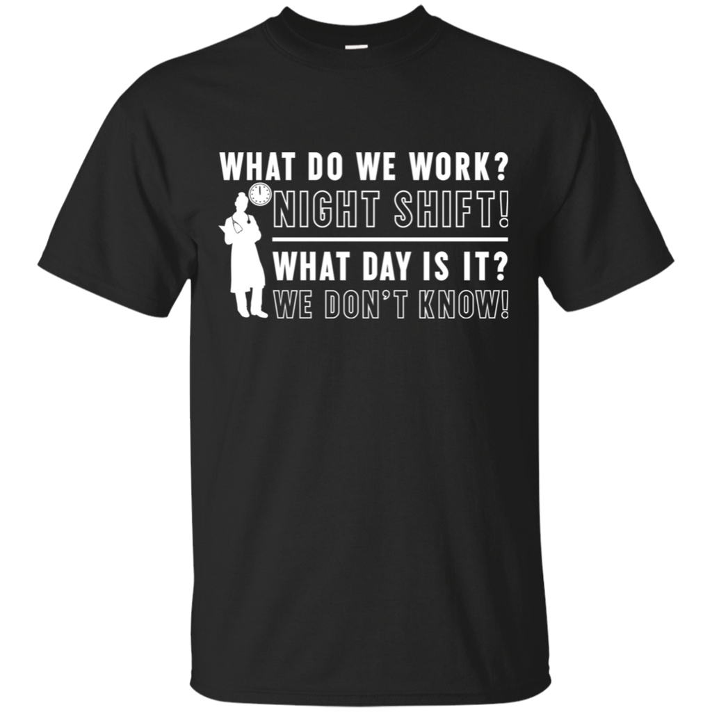 What Do We Work Nurse T-Shirt