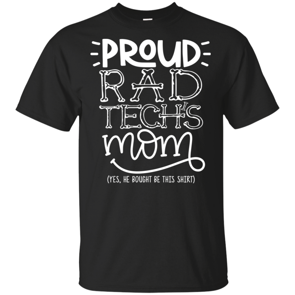 Proud Rad Tech's Mom He Bought T-Shirt