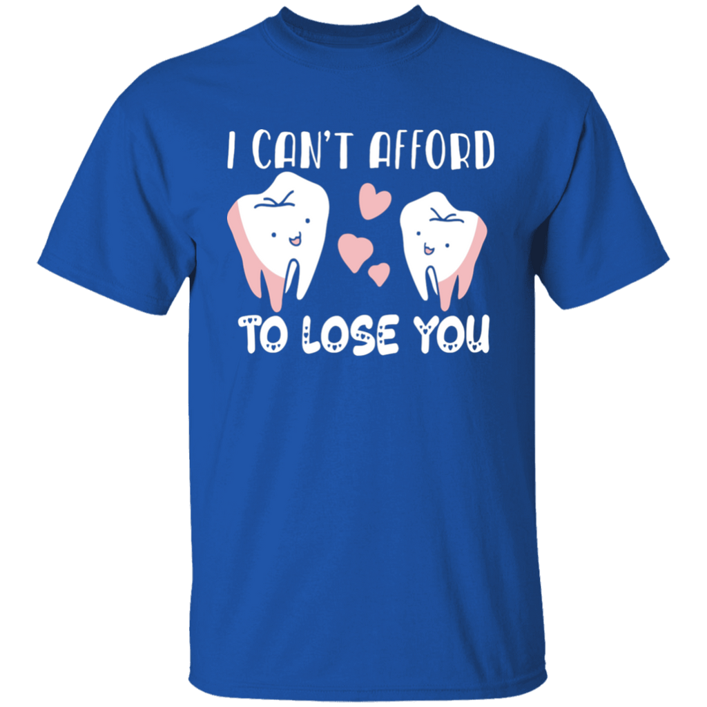I Can't Afford to Loose You Dental T-Shirt