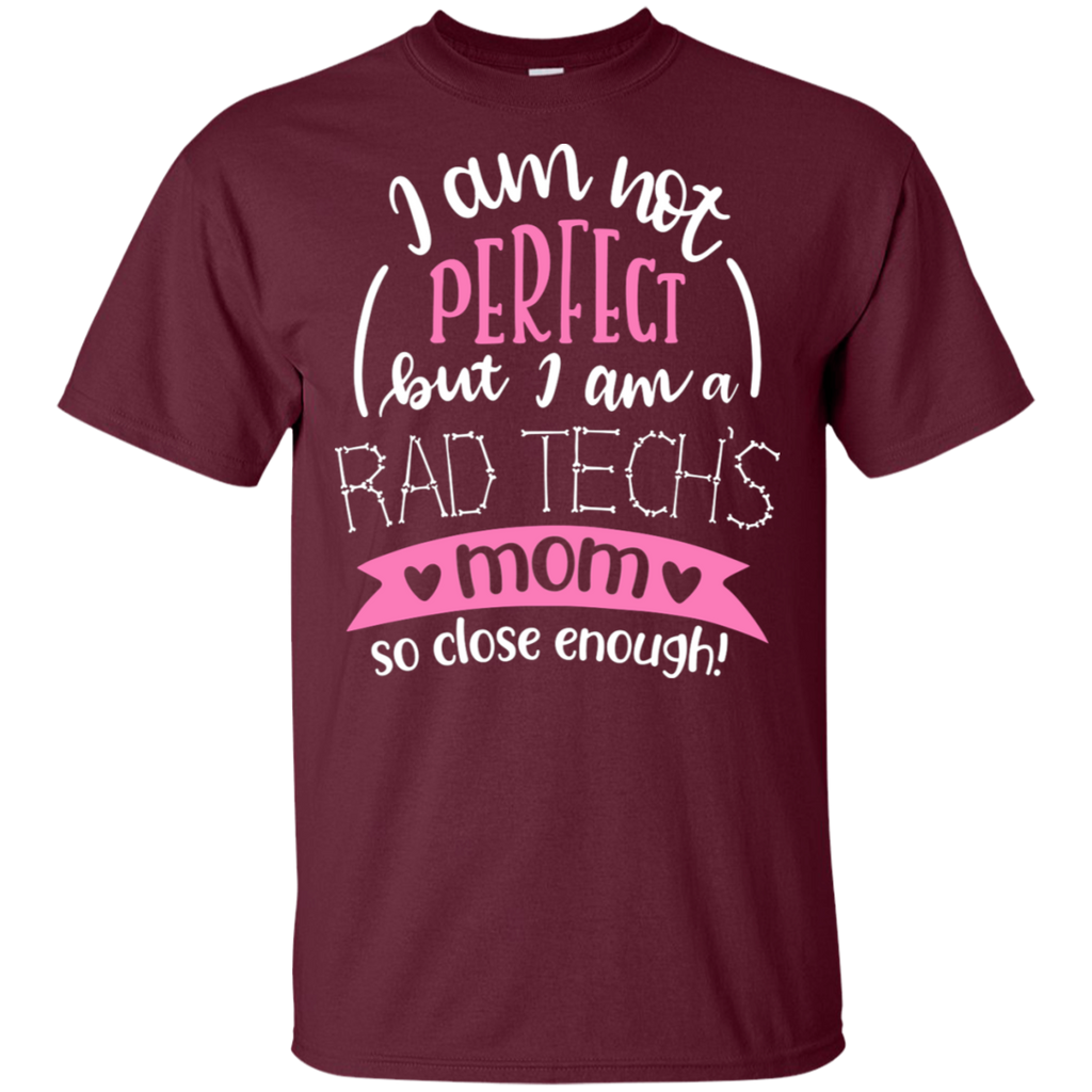 Not Perfect, But I am a Rad Tech's Mom T-Shirt