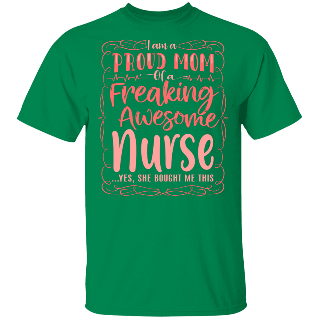 I am a Proud Mom of a Freaking Awesome Nurse She Bought T-Shirt