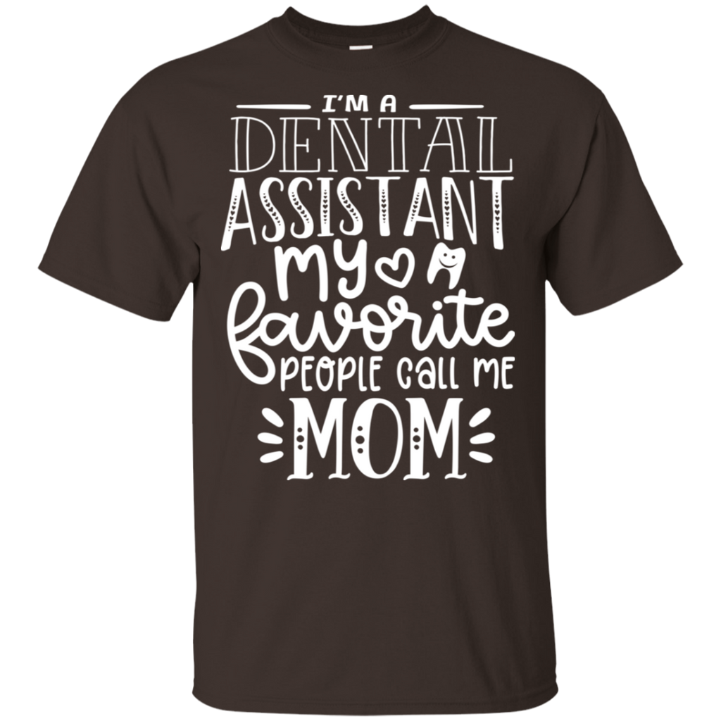 Dental Assistant Favorite People Call Me Mom T-Shirt