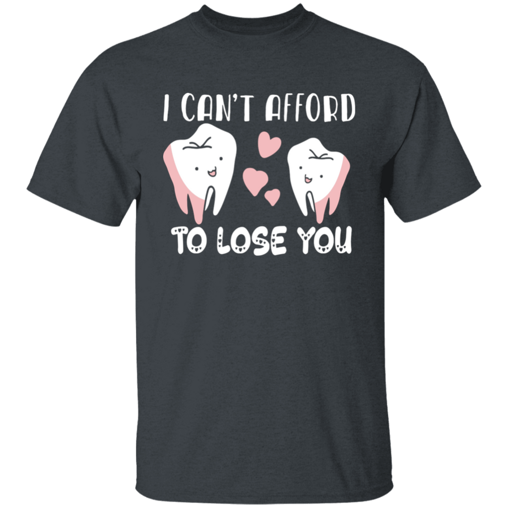 I Can't Afford to Loose You Dental T-Shirt