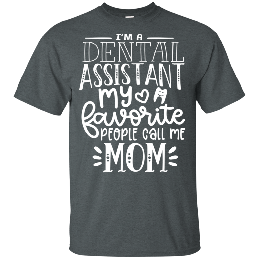 Dental Assistant Favorite People Call Me Mom T-Shirt