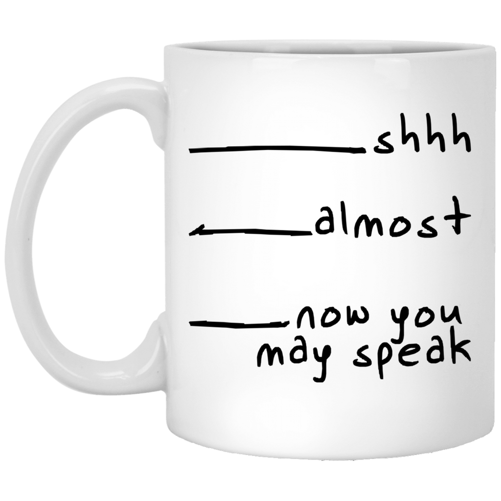 Now You May Speak 11 oz. White Mug
