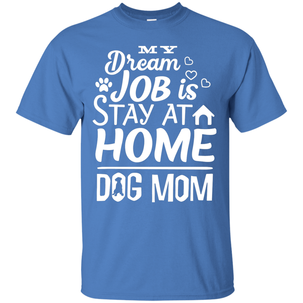 Dream Job is Stay At Home Dog Mom Tee