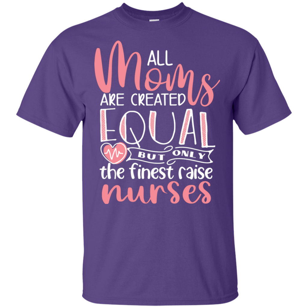 All Moms are Created Equal Nurses T-Shirt