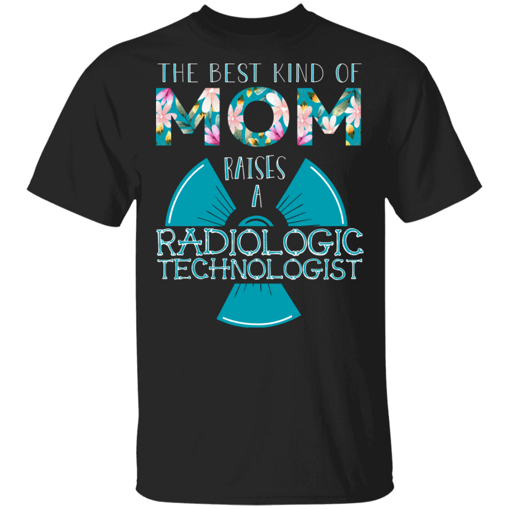 The Best Kind of Mom Raises a Radiologic  Technologist T-Shirt