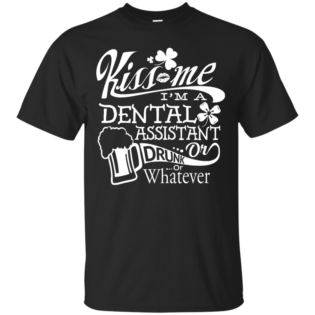 Short Sleeve - Kiss Me I'm A Dental Assistant Or Drunk - Unisex Tee
