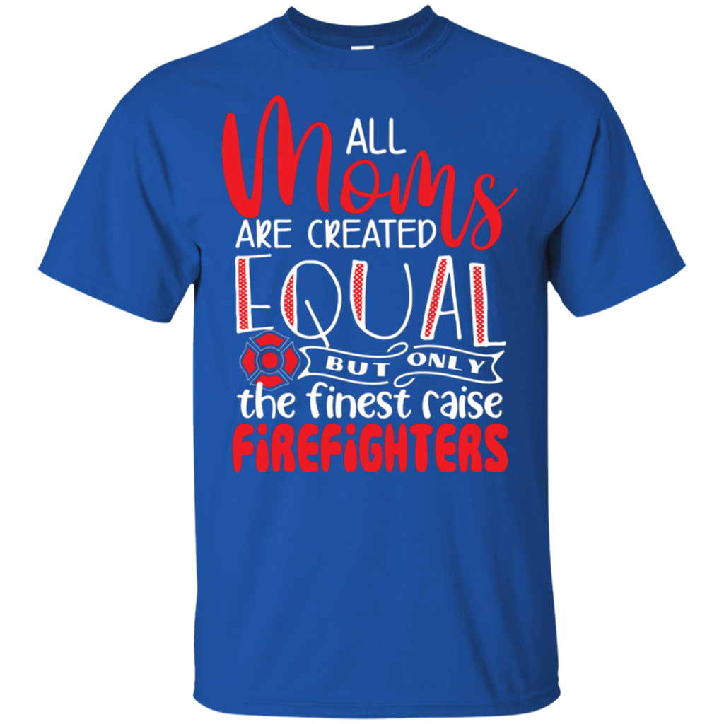 All Moms are Created Equal Firefighters T-Shirt