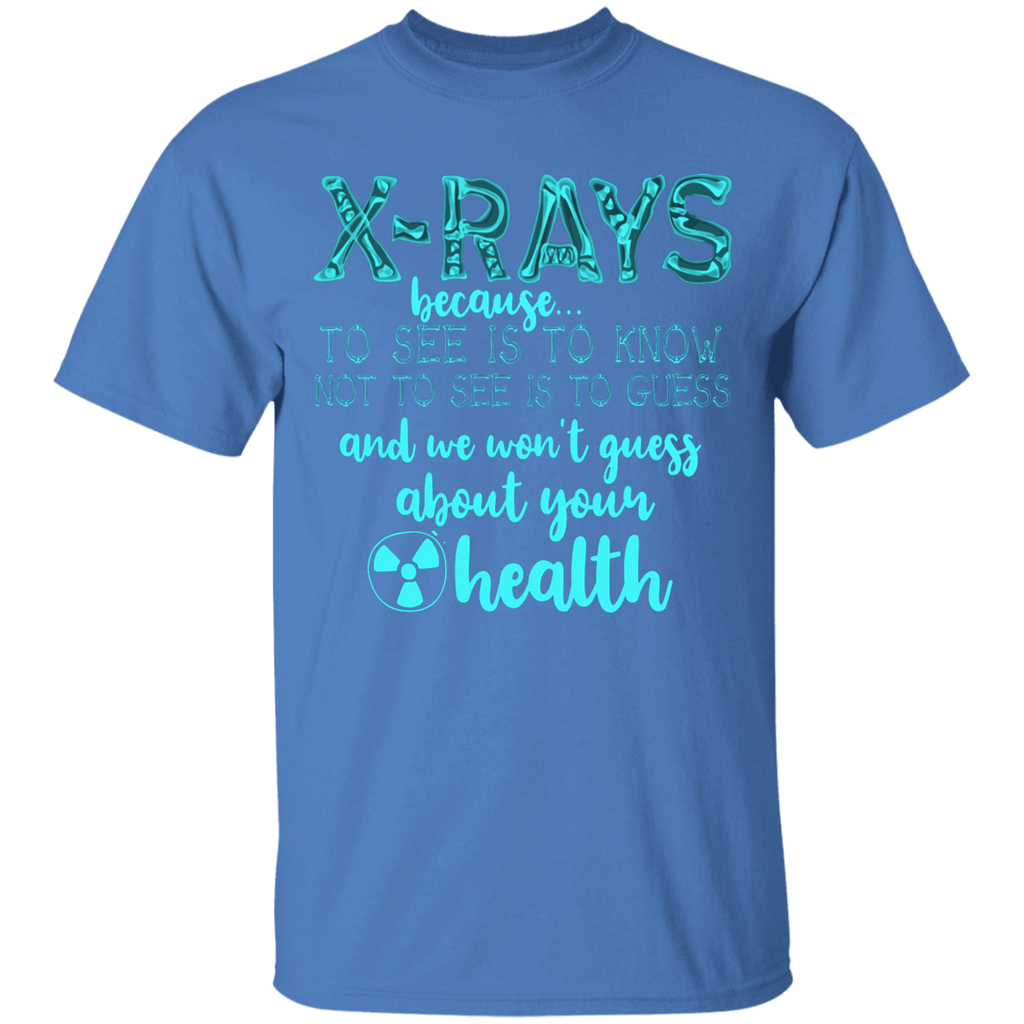 X-rays Because We Won't Guess T-Shirt