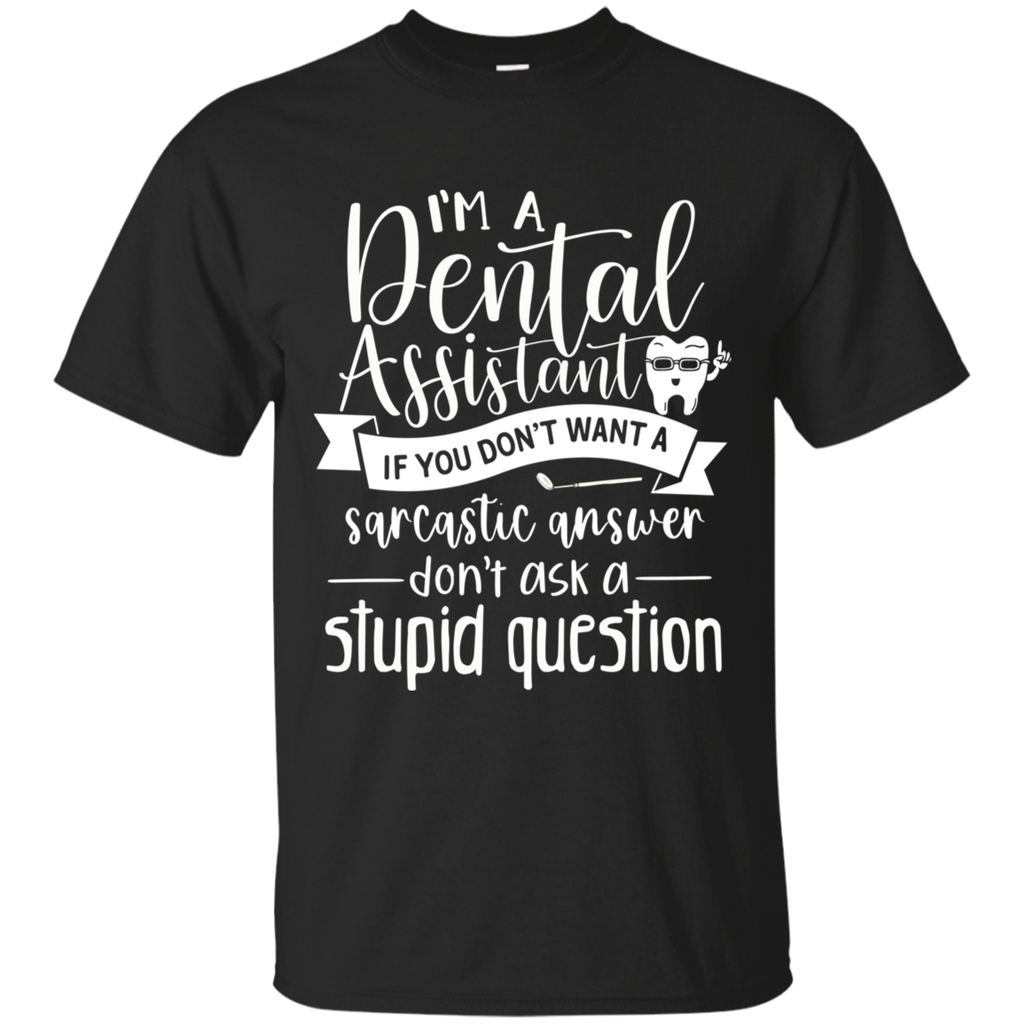 Dental Assistant Don't Ask Stupid Question T-Shirt