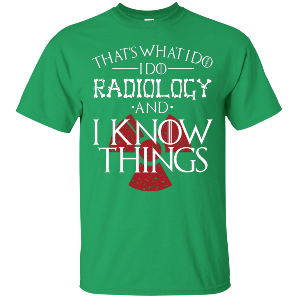 I Do Radiology and I Know Things T-Shirt