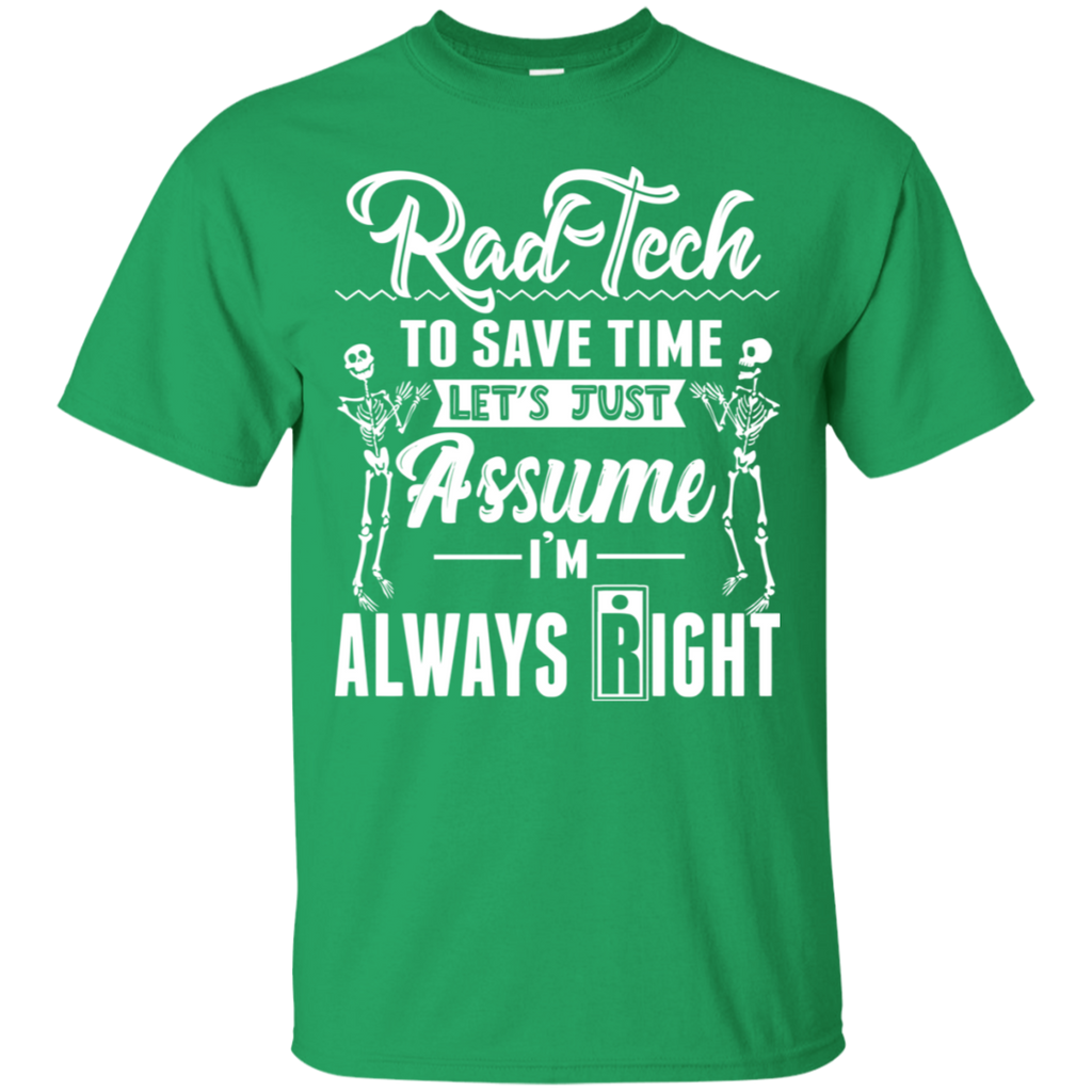 Rad Tech To Save Time I'm Always Right T-Shirt