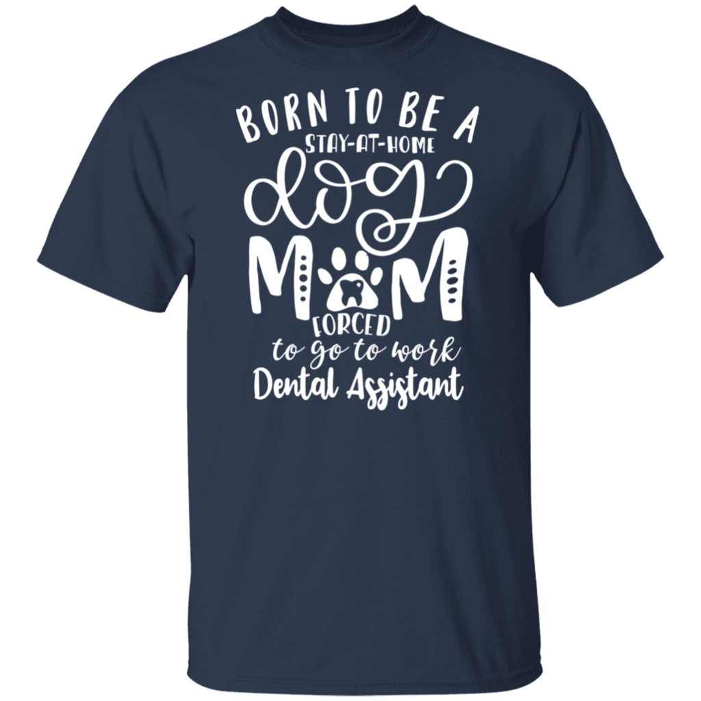 Born a Dog Mom Dental Assistant T-Shirt