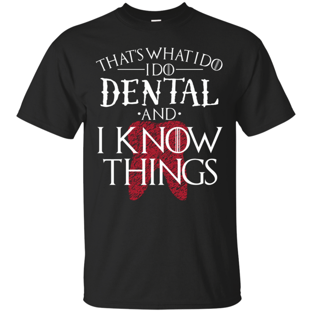 I Do Dental and I Know Things T-Shirt