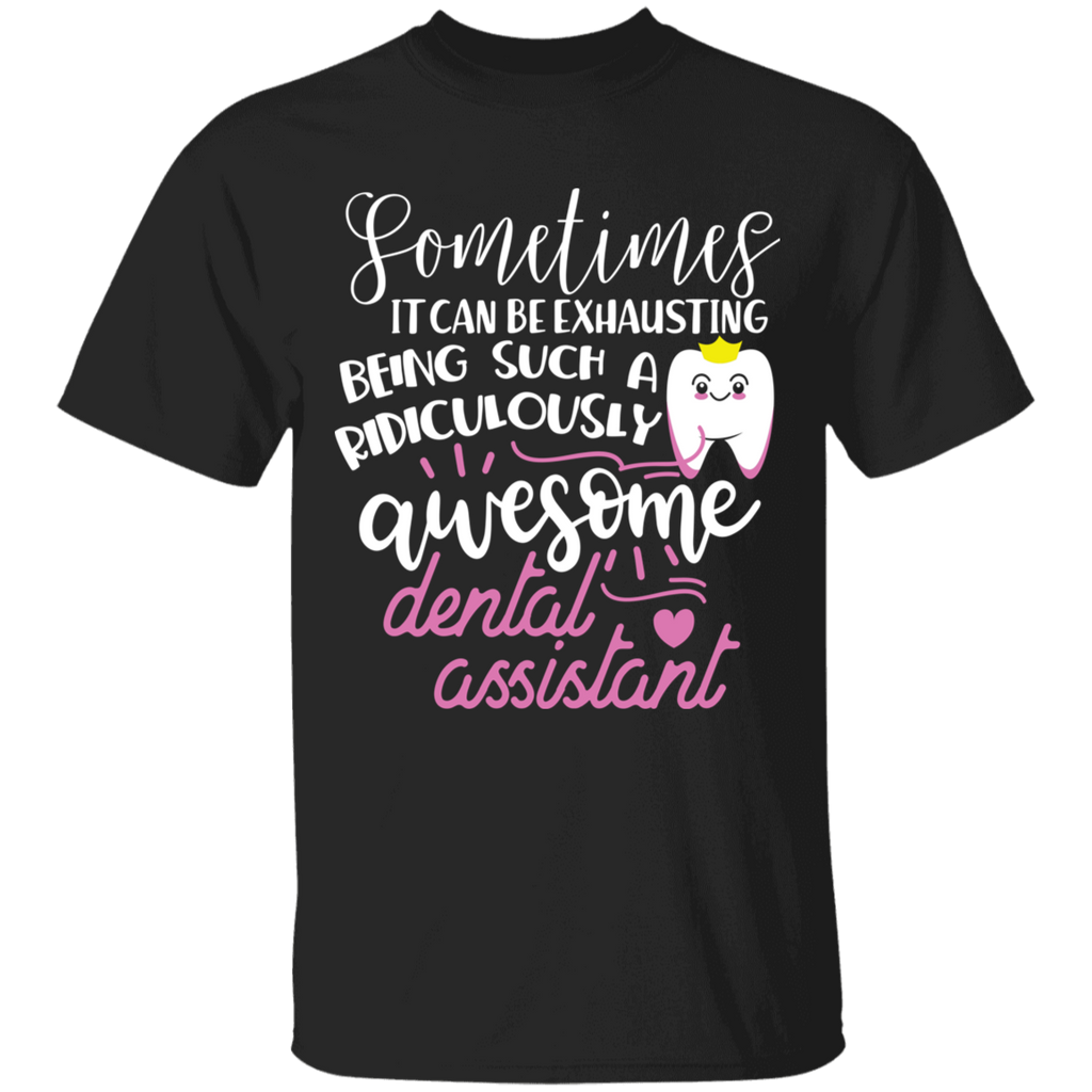 Exhausting Being an Awesome Dental Assistant T-Shirt