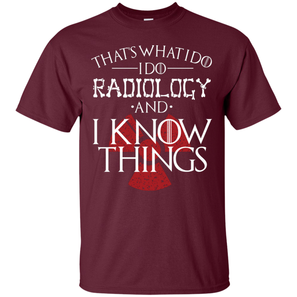 I Do Radiology and I Know Things T-Shirt