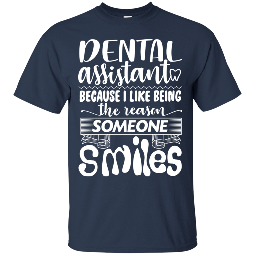 Dental Assistant I Like Being the Reason Someone Smiles T-Shirt