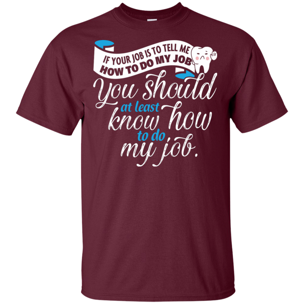 You Should Know How to do Dental Assistant Job T-Shirt
