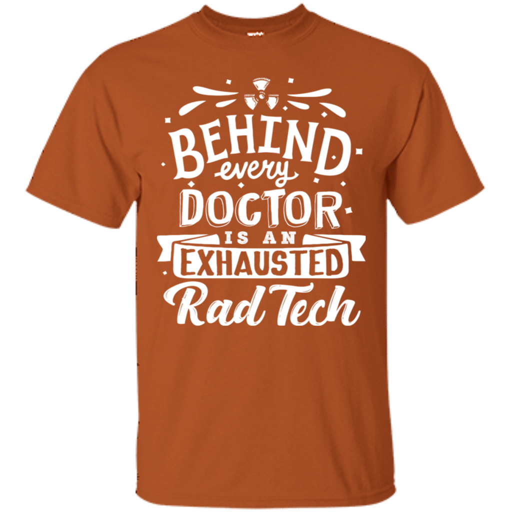 Behind Every Doctor Is An Exhausted Rad Tech T-Shirt