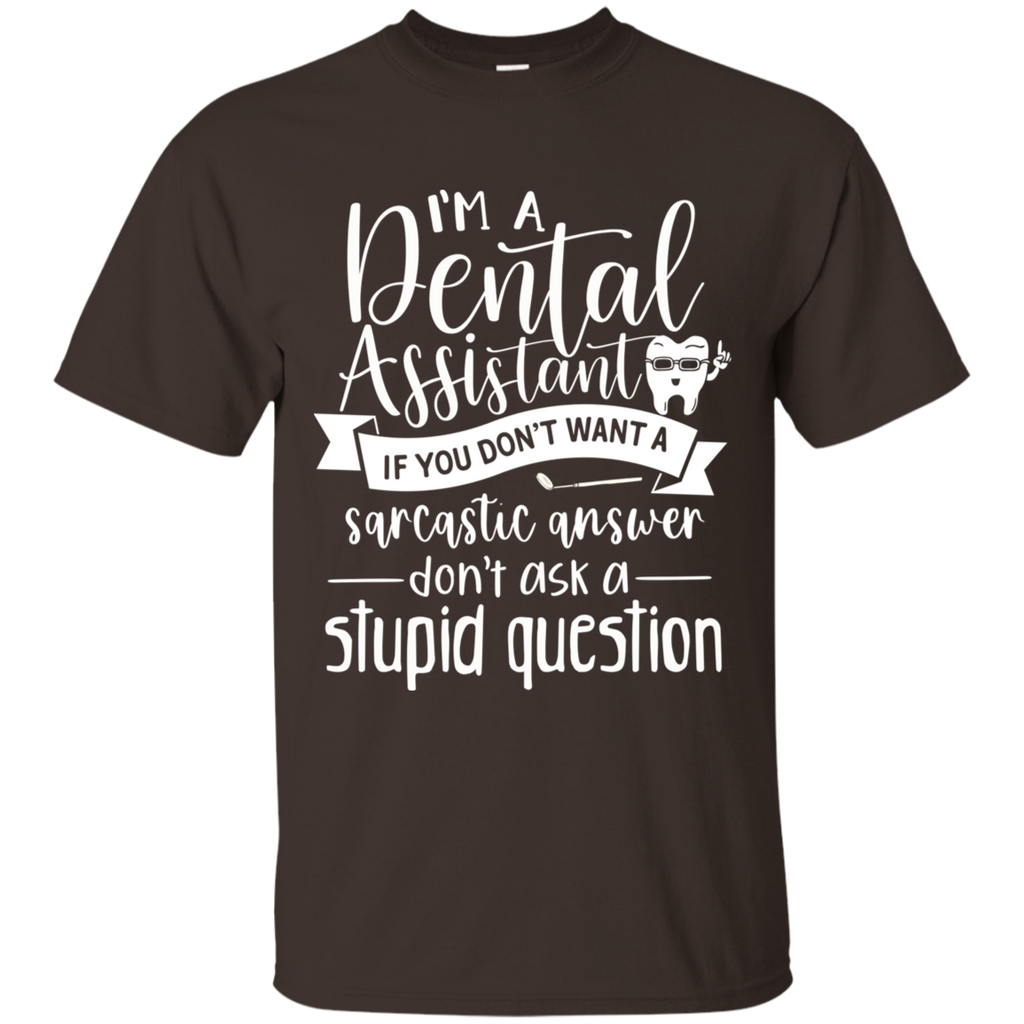 Dental Assistant Don't Ask Stupid Question T-Shirt