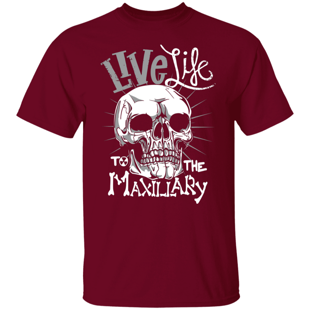 Live Life to the Maxillary T-Shirt