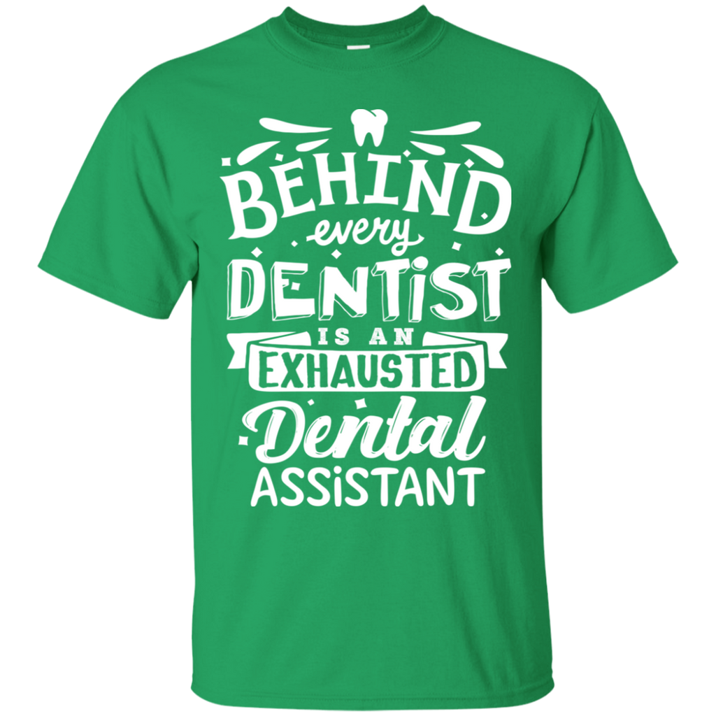 Behind Every Dentist Is An Exhausted Dental Assistant T-Shirt