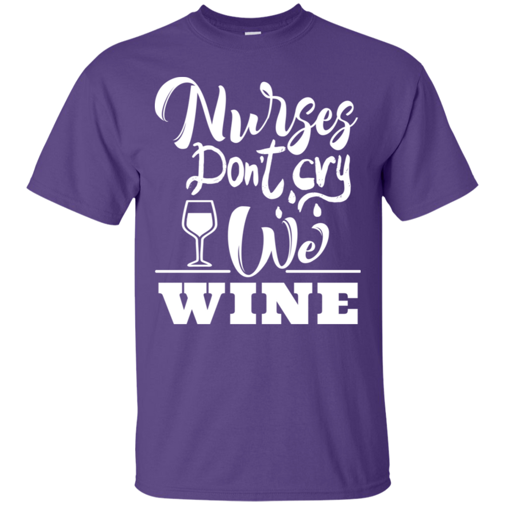Nurses Don't Cry We Wine T-Shirt