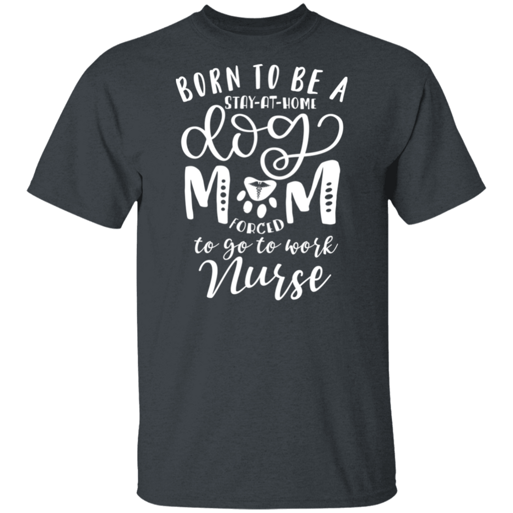 Born a Dog Mom Nurse T-Shirt
