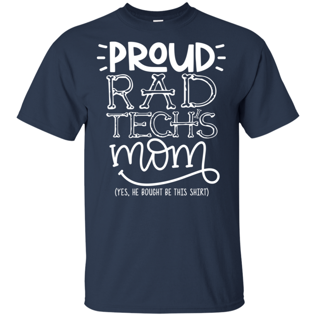 Proud Rad Tech's Mom He Bought T-Shirt