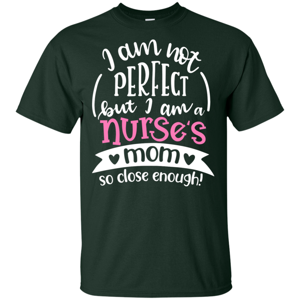 Not Perfect, But I am a Nurse's Mom T-Shirt