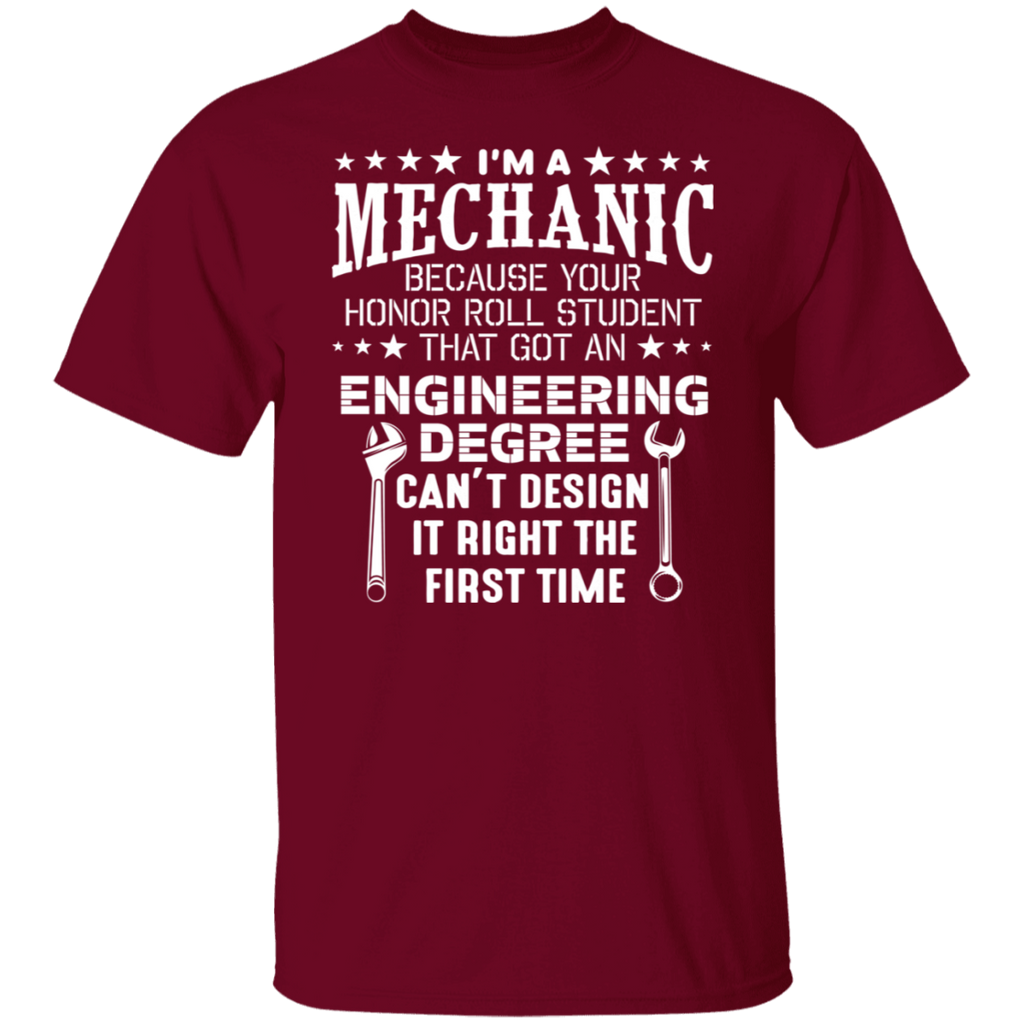 I'm a Mechanic Because Engineering Degree Can't Design T-Shirt