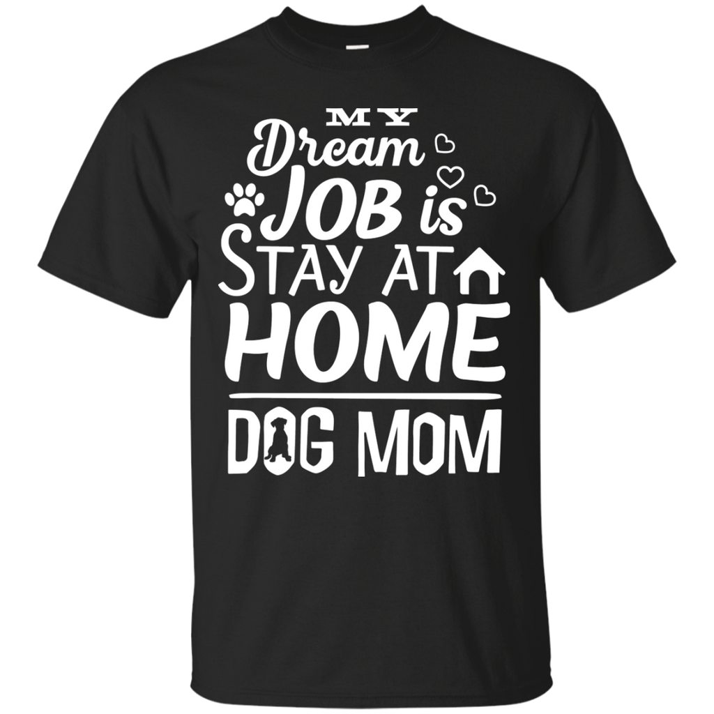 Dream Job is Stay At Home Dog Mom Tee