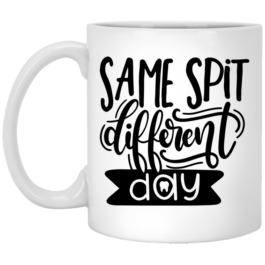 Same Spit Different Day 11 oz. White Mug
