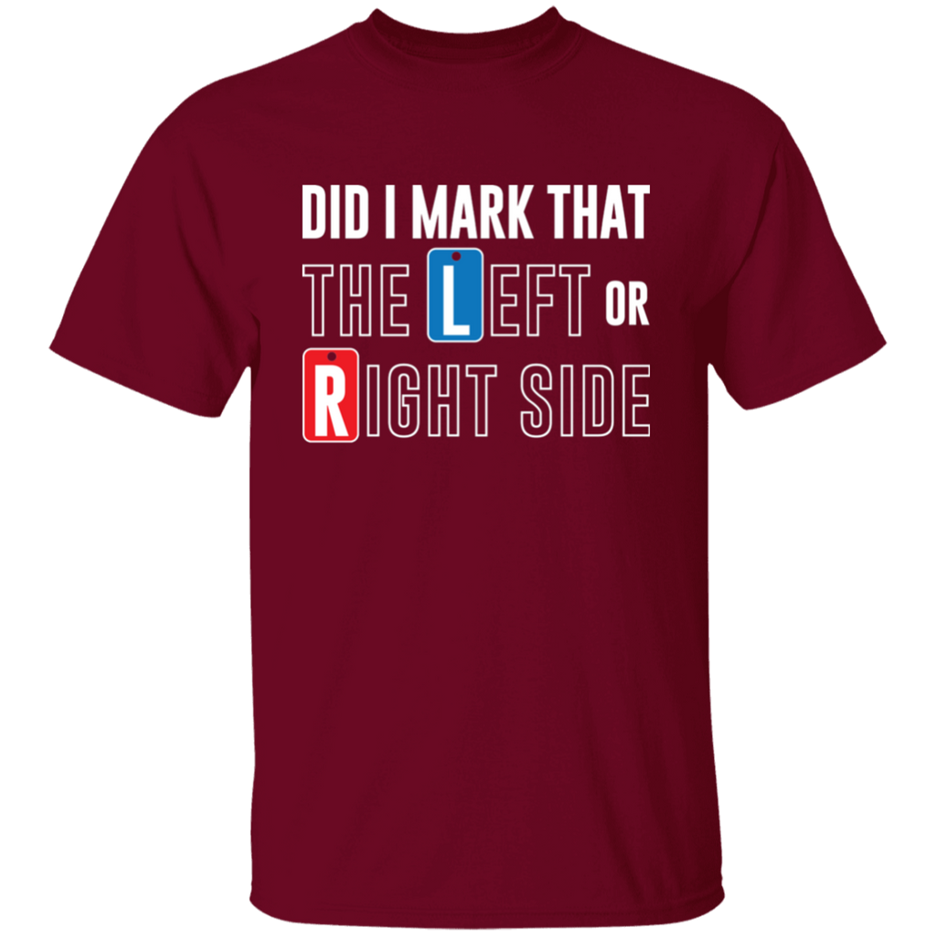 Did I Mark that Left or Right Side Radiology T-Shirt