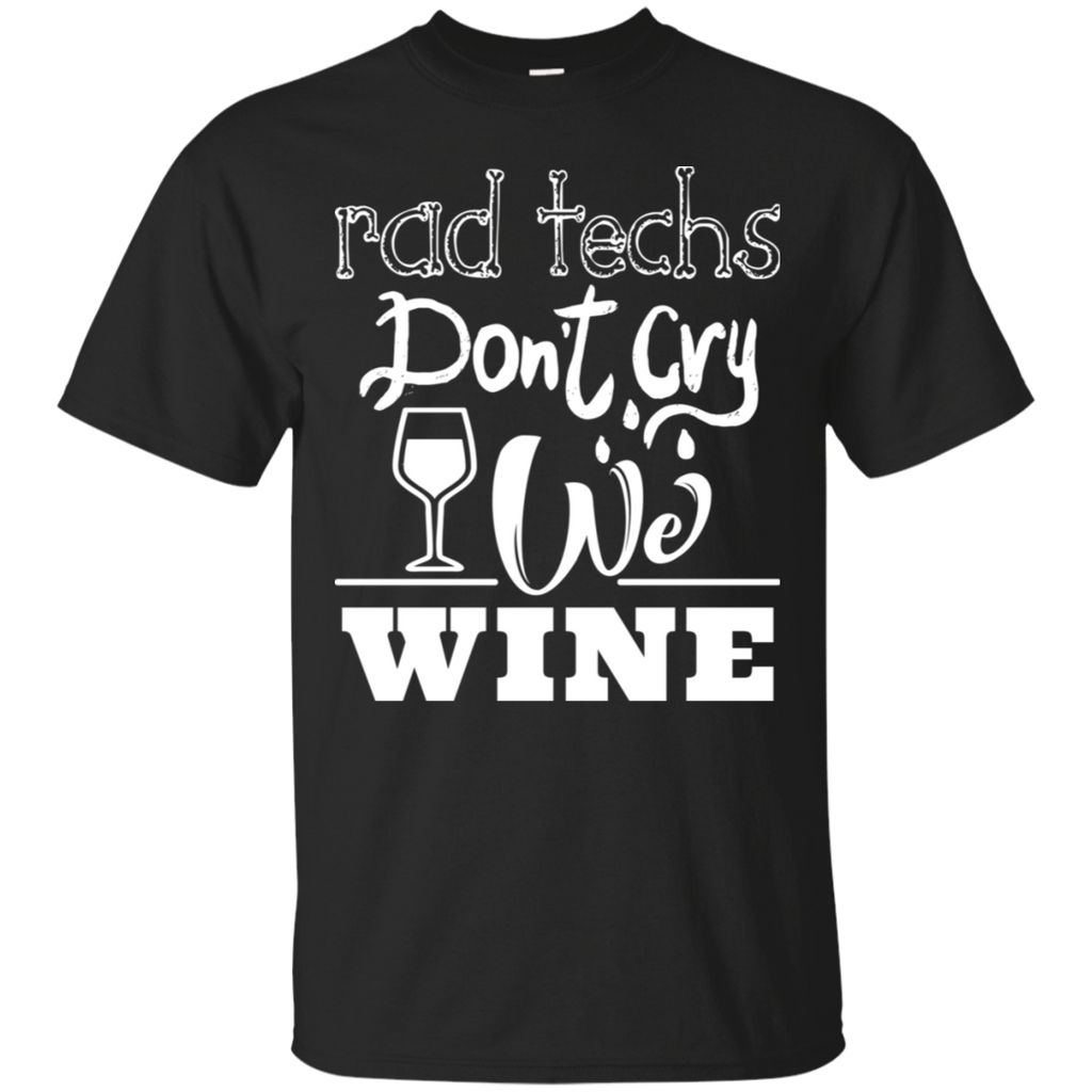 Rad Techs Don't Cry We Wine T-Shirt