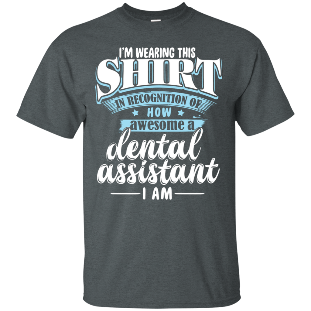 I'm Wearing this Shirt in Recognition of Dental Assistant T-Shirt