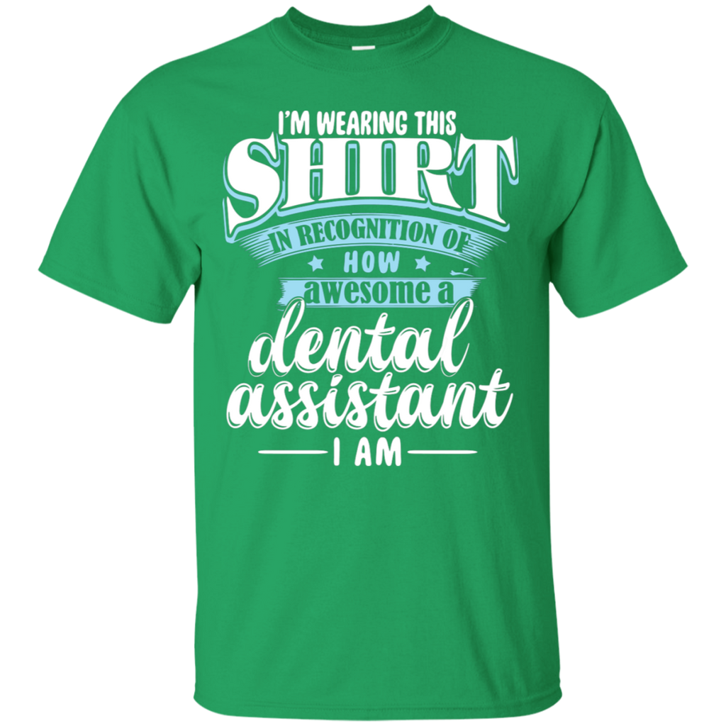 I'm Wearing this Shirt in Recognition of Dental Assistant T-Shirt