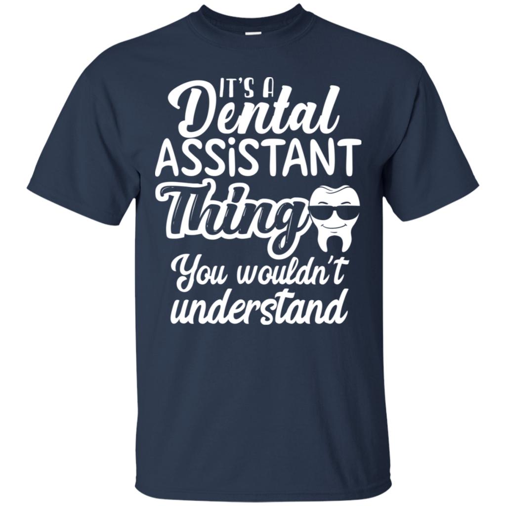 It's a Dental Assistant Thing You Wouldn't Understand T-Shirt