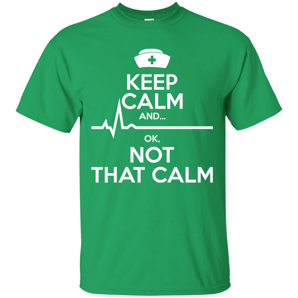 Keep Calm Ok Not That Calm Nurse T-Shirt
