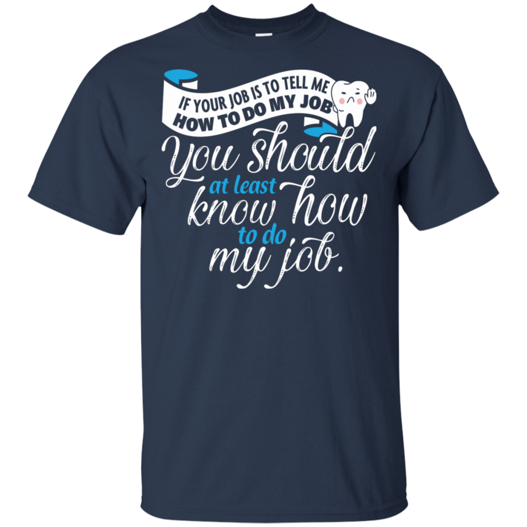 You Should Know How to do Dental Assistant Job T-Shirt