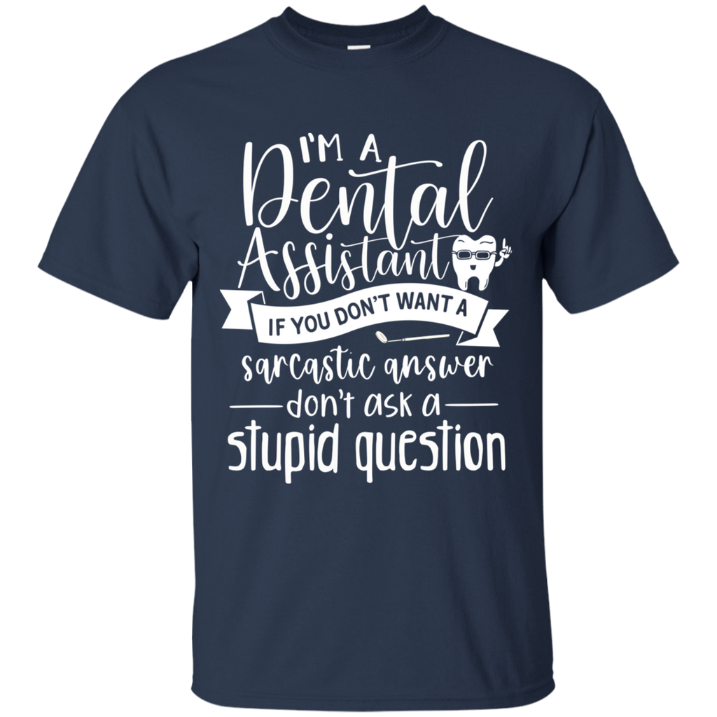 Dental Assistant Don't Ask Stupid Question T-Shirt