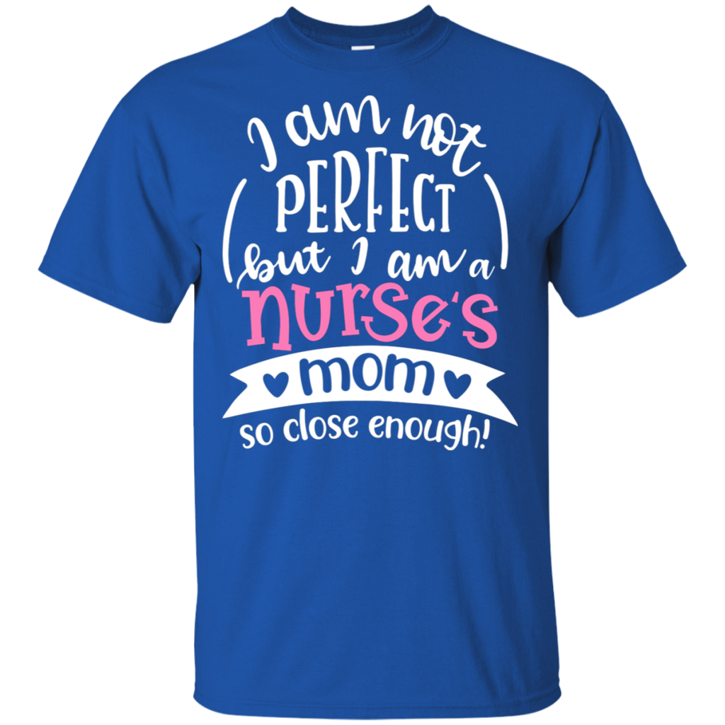 Not Perfect, But I am a Nurse's Mom T-Shirt