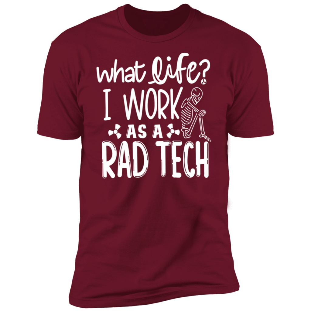 What Life? I'm a Rad Tech Premium T-Shirt