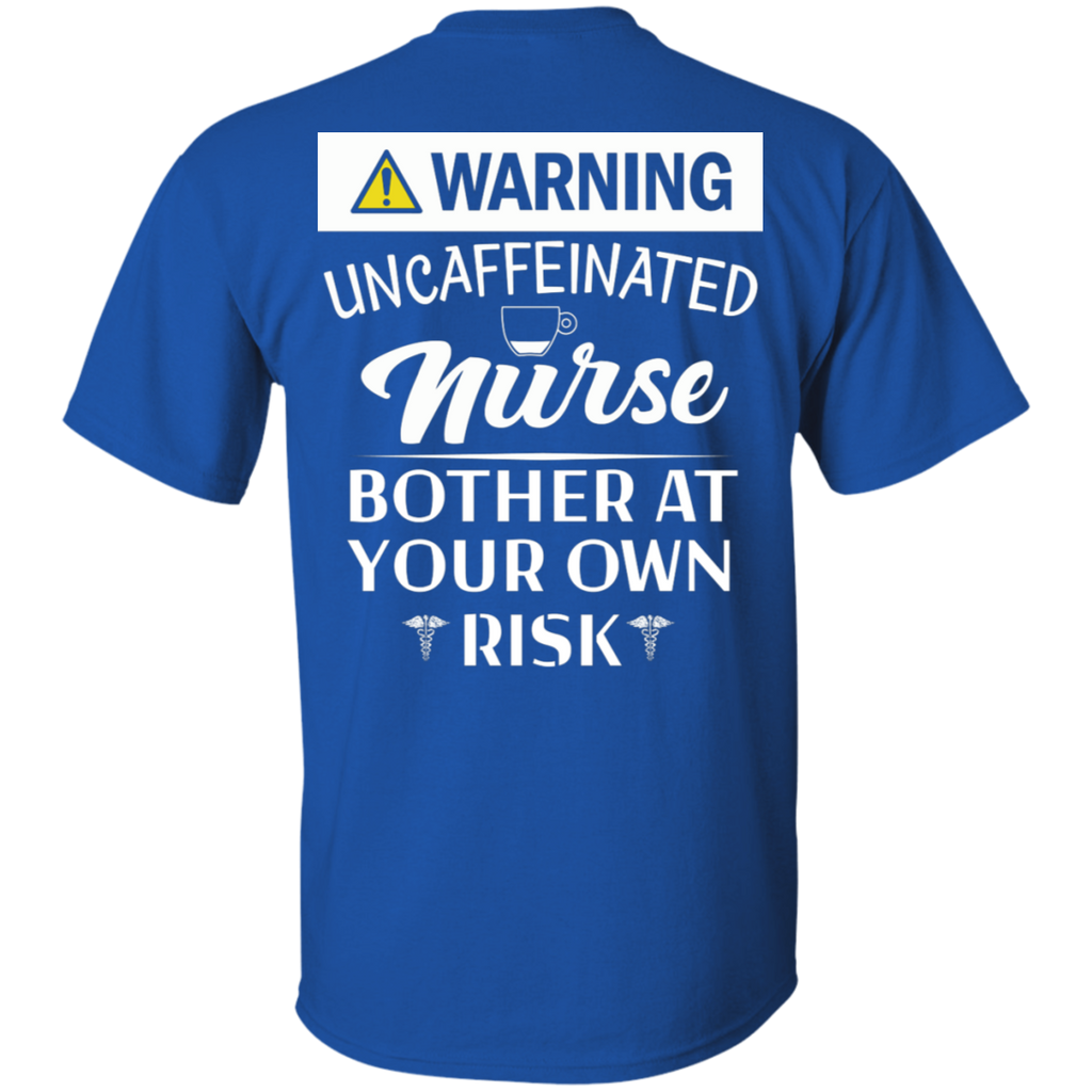 Warning Uncaffeinated Nurse T-Shirt (Backside Only)