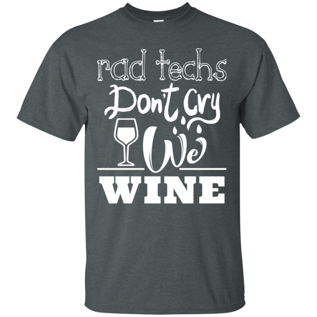 Rad Techs Don't Cry We Wine T-Shirt