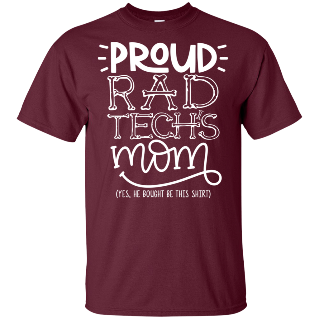 Proud Rad Tech's Mom He Bought T-Shirt