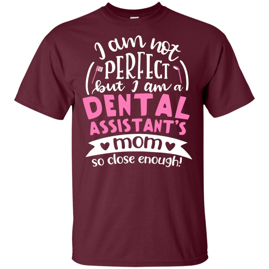 Not Perfect, But I am a Dental Assistant's Mom T-Shirt